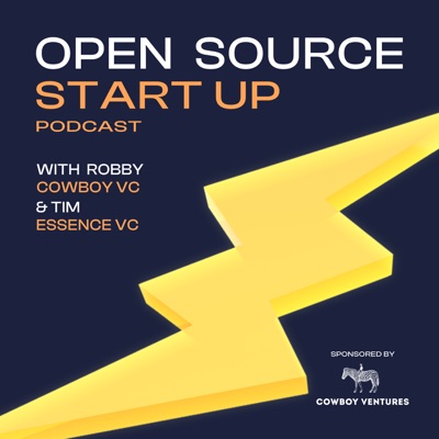 Open Source Startup Podcast:Robby (Cowboy VC) &amp; Tim (Essence VC)