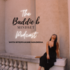 The Baddie B Mindset Podcast - Stephanie Madera