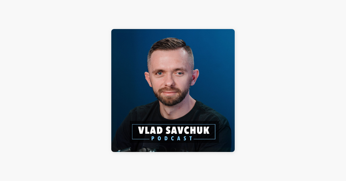 Vlad Savchuk Podcast on Apple Podcasts