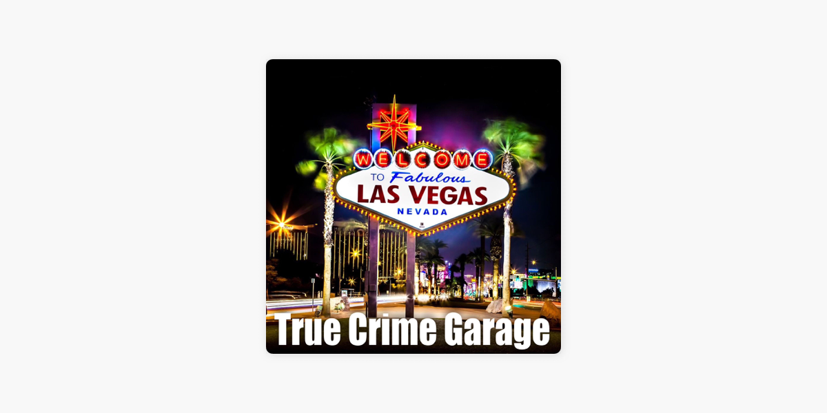 True Crime Garage: Las Vegas Crime Stories /// Part 2 /// 575 on Apple  Podcasts