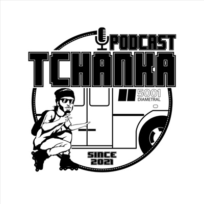 TCHANKA PODCAST