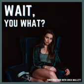 Wait, You What? - Erica Mallett