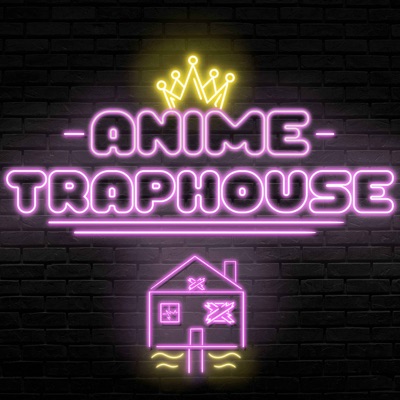 Anime Trap House Anime Trap House