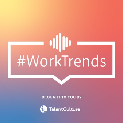 TalentCulture #WorkTrends TalentCulture #WorkTrends