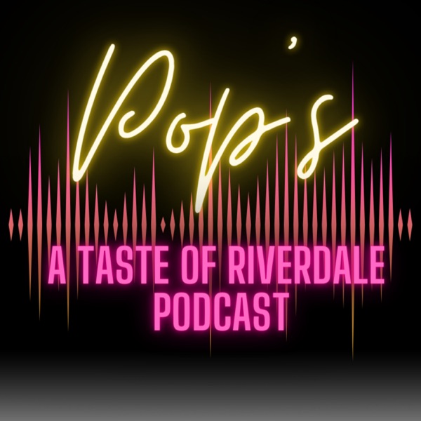 Pop's: A Taste of Riverdale Podcast