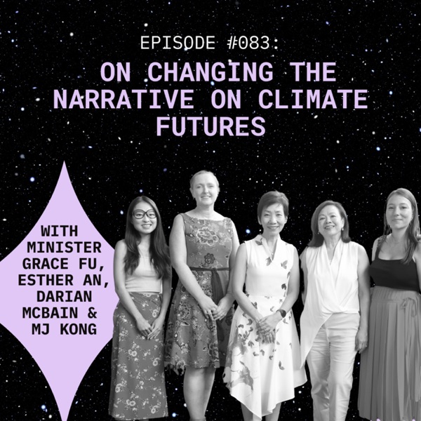 #083 Minister Grace Fu, Darian McBain, Esther An, and MJ Kong: on changing the narrative on climate futures photo