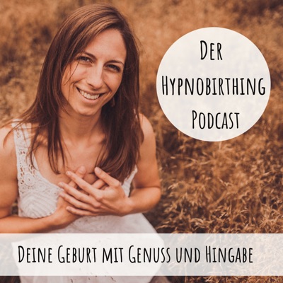 Der Hypnobirthing Podcast - Deine Geburt mit Genuss und Hingabe