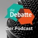 Die Debatte. Der Podcast.
