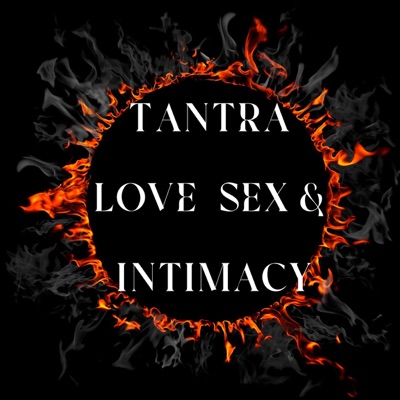Tantra, Love, Sex & Intimacy Tantra, Love, Sex & Intimacy