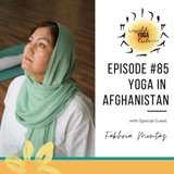 #85 - Women’s Rights Defender - Yoga in Afghanistan with Fakhria Momtaz