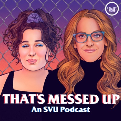 That's Messed Up: An SVU Podcast:Exactly Right Media – the original true crime comedy network