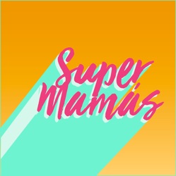 Episode 400: Keeping Up with the Super Mamás