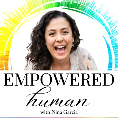 EMPOWERED HUMAN with Nina Garcia