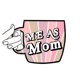 Me As Mom