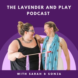 The Lavender and Play Podcast