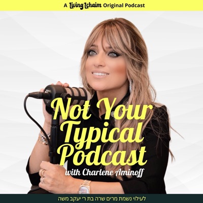 Not Your Typical Podcast with Charlene Aminoff Not Your Typical Podcast with Charlene Aminoff