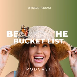 Beyond The Bucket List Podcast
