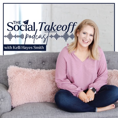 The Social Takeoff Podcast with Kelli Hayes Smith The Social Takeoff Podcast with Kelli Hayes Smith