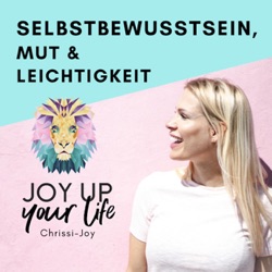 Selbstbewusstsein, Mut & Leichtigkeit - JOY UP YOUR LIFE - Motivation & Inspiration