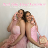 Real talk about Feminism: A Podcast for Female Empowerment and Gender Equality - McKenzie and Halie