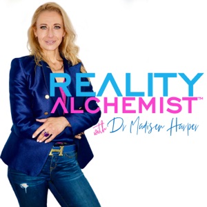 REALITY ALCHEMIST with Dr Madisen Harper