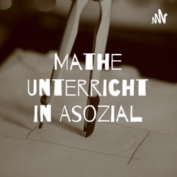 Mathe Unterricht in Asozial