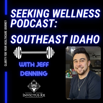 Seeking Wellness Podcast: Southeast Idaho