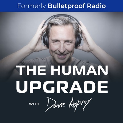 The Human Upgrade with Dave Asprey:Dave Asprey