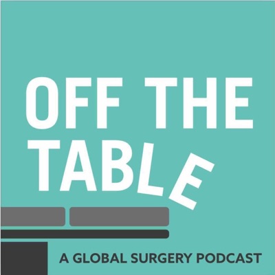 Off The Table: A Global Surgery Podcast Off The Table: A Global Surgery Podcast