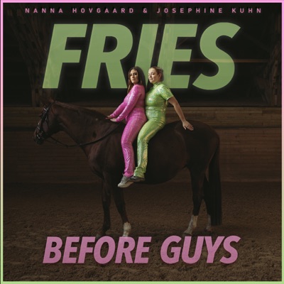 Fries before guys Fries before guys