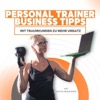 Personal Trainer Business Tipps für deinen Erfolg im Personal Training