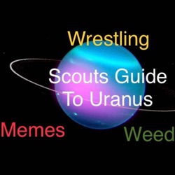 Episode 58 - Scouts Guide To Uranus