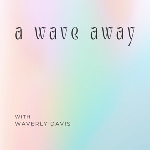 A Wave Away with Waverly Davis