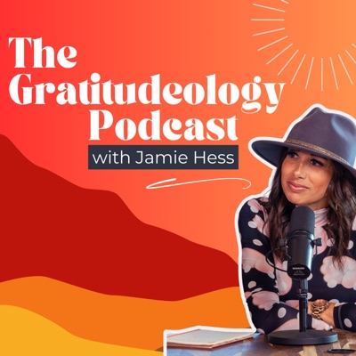The Gratitudeology™ Podcast with Jamie Hess:Jamie Hess