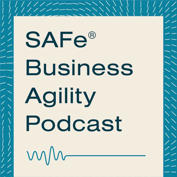 SAFe Business Agility Podcast