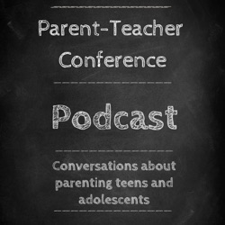 Parent-Teacher Conference: Conversations on parenting teens and adolescents.