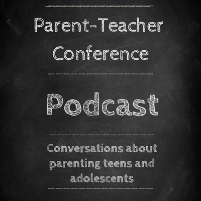 Parent-Teacher Conference: Conversations on parenting teens and adolescents.