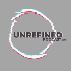 Unrefined Podcast .com