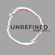 Unrefined Podcast .com