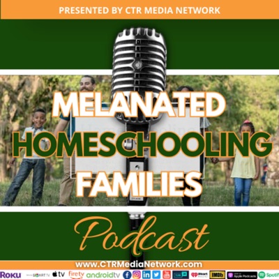 Melanated Homeschooling Families Podcast:CTR Media Network