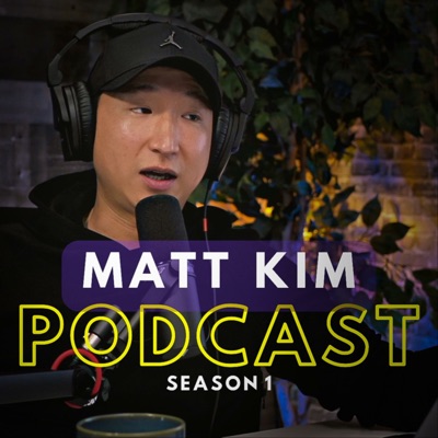 Matt Kim Podcast:Matt Kim