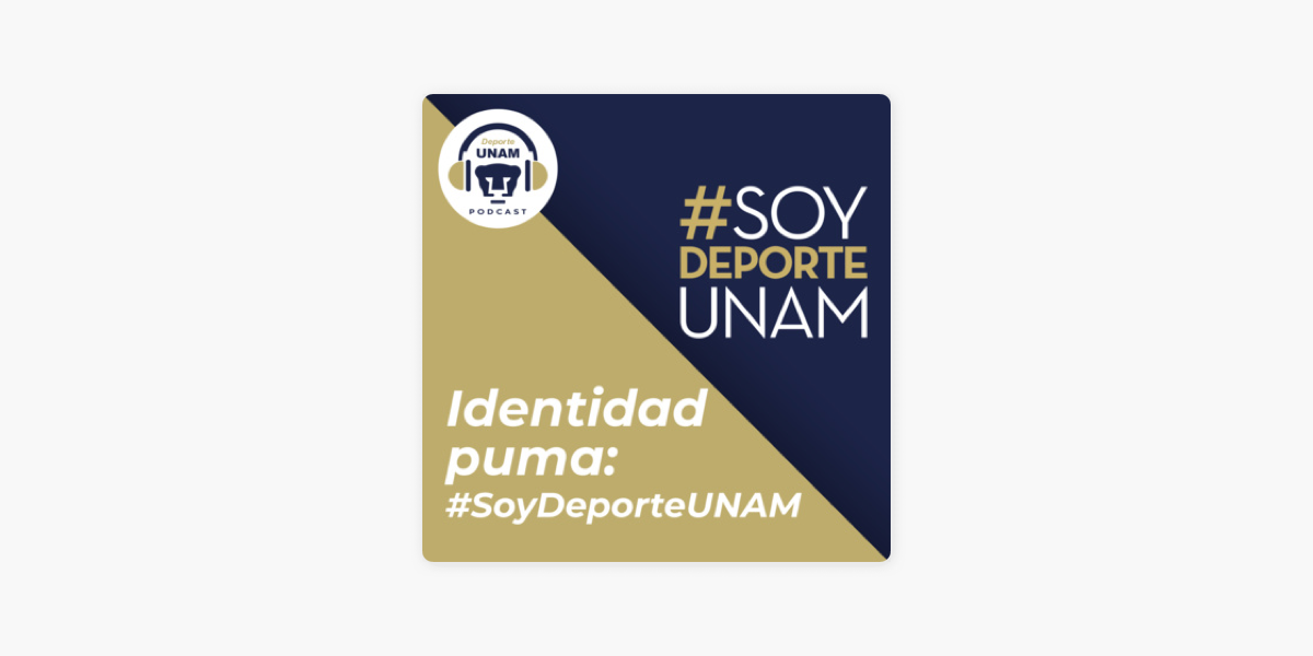 Deporte UNAM: Identidad Puma: #SoyDeporteUNAM on Apple Podcasts