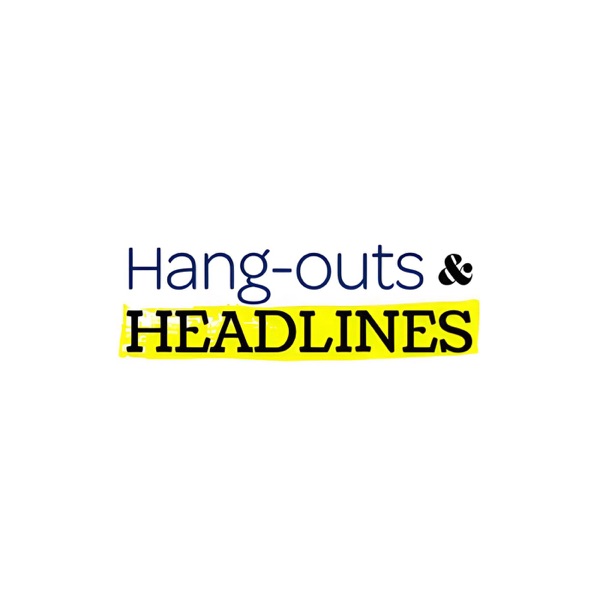 Hang-outs and Headlines