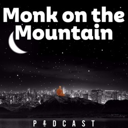 Monk on The Mountain Podcast