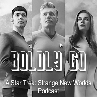 Boldly Go - A Star Trek: Strange New Worlds Podcast Boldly Go - A Star Trek: Strange New Worlds Podcast