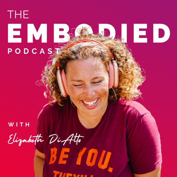 Embodied with Elizabeth DiAlto