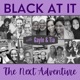 Black At It: The Next Adventure