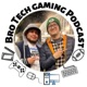 Bro tech gaming podcast