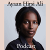 The Ayaan Hirsi Ali Podcast - Ayaan Hirsi Ali