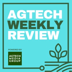 Welcome to the AgTech Weekly Review